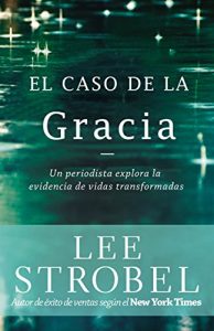 Descargar El caso de la gracia: Un periodista explora las evidencias de unas vidas transformadas pdf, epub, ebook