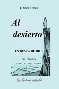 Descargar Al desierto, en busca de Dios: GUIA PERSONAL PARA EL RETIRO ESPIRITUAL pdf, epub, ebook