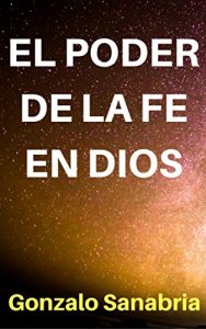 Descargar El poder de la fe en Dios: Cómo confiar en las promesas divinas y conquistarlas pdf, epub, ebook