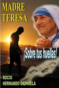 Descargar Madre Teresa…¡Sobre tus huellas! (Volumen 1) (Novela basada en las enseñanzas de Madre Teresa de Calcuta) (Colección Madre Teresa) pdf, epub, ebook