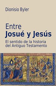 Descargar Entre Josué y Jesús: El sentido de la historia del Antiguo Testamento pdf, epub, ebook