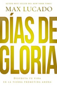 Descargar Días de gloria (Glory Days – Spanish Edition): Disfruta tu vida en la tierra prometida ahora pdf, epub, ebook