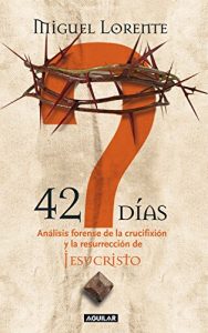 Descargar 42 días. Análisis forense de la crucifixión y la resurrección de Jesucristo pdf, epub, ebook