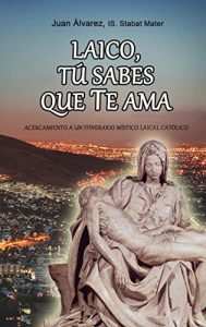Descargar LAICO, TÚ SABES QUE TE AMA: Acercamiento a un itinerario católico de mística laical pdf, epub, ebook
