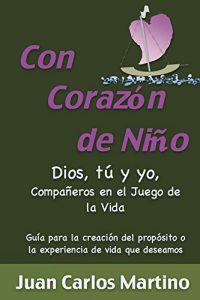 Descargar Con Corazon de Nino: Dios, Tu y Yo, Companeros en el Juego de la Vida pdf, epub, ebook