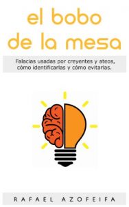 Descargar El Bobo de la Mesa: Falacias utilizadas por creyentes y ateos, cómo reconocerlas y cómo evitarlas pdf, epub, ebook