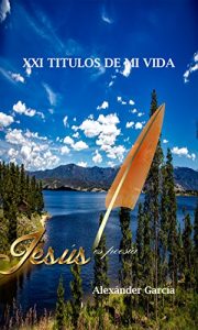 Descargar XXI TITULOS DE MI VIDA: Jesús es poesía pdf, epub, ebook