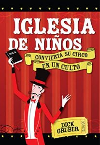 Descargar Iglesia de NiÑos: CONVIERTA SU CIRCO EN UN CULTO (Turning your Circus into a Service) pdf, epub, ebook