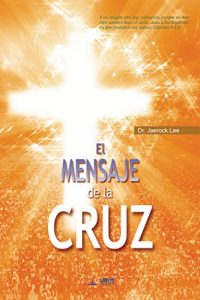 Descargar El Mensaje De La Cruz : The Message of the Cross (Spanish Edition) pdf, epub, ebook