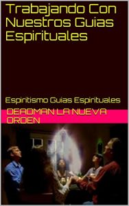 Descargar Trabajando Con Nuestros Guias Espirituales: Espiritismo Guias Espirituales pdf, epub, ebook