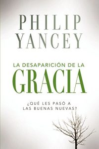 Descargar La desaparición de la gracia: ¿ Qué les pasó a la Buenas Nuevas? pdf, epub, ebook