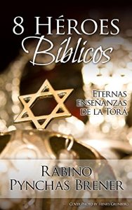 Descargar 8 Héroes Bíblicos: Eternas enseñanzas de la Torá pdf, epub, ebook
