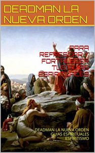 Descargar PARA REFRESCAR Y FORTALECER TUS GUIAS ESPIRITUALES: DEADMAN LA NUEVA ORDEN  GUIAS ESPIRITUALES  ESPIRITISMO pdf, epub, ebook
