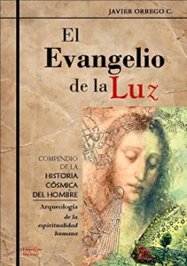 Descargar EL EVANGELIO DE LA LUZ: COMPENDIO DE LA HISTORIA CÓSMICA DEL HOMBRE (Arqueología de la espiritualidad humana) pdf, epub, ebook