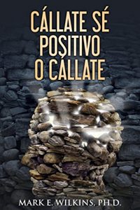 Descargar ¡Cállate! Sé Positivo o Cállate: Si Usted No Puede Decir Nada Bueno, Zip Tus Labios pdf, epub, ebook