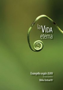 Descargar LA VIDA ETERNA: Evangelio según JUAN. Biblia Textual IV. pdf, epub, ebook