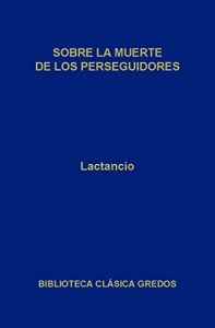 Descargar Sobre la muerte de los perseguidores (Biblioteca Clásica Gredos) pdf, epub, ebook
