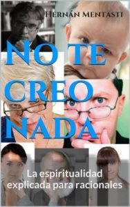 Descargar No te creo nada: La espiritualidad explicada para racionales pdf, epub, ebook