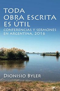 Descargar Toda obra escrita es útil: Conferencias y sermones en Argentina, 2016 pdf, epub, ebook