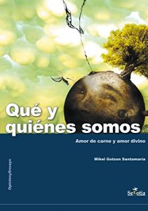 Descargar Qué y quiénes somos: Amor de carne, amor divino pdf, epub, ebook