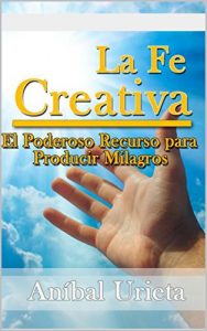 Descargar La fe creativa: El poderoso recurso para producir milagros pdf, epub, ebook