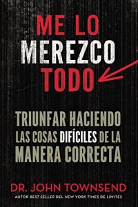 Descargar Me lo merezco todo: Triunfar haciendo las cosas difíciles de la manera correcta pdf, epub, ebook