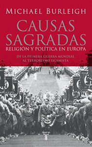 Descargar Causas sagradas: Religión y política en Europa. De la Primera Guerra Mundial al terrorismo islami pdf, epub, ebook