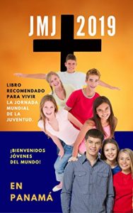 Descargar LIBRO RECOMENDADO para la JMJ PANAMA 2019 – Jornada Mundial de la Juventud: EBOOK for the WYD PANAMA 2019 (JMJ 2019 PANAMA nº 5) pdf, epub, ebook