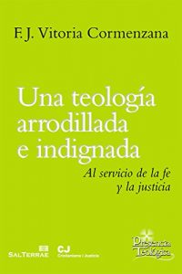 Descargar UNA TEOLOGÍA ARRODILLADA E INDIGNADA. Al servicio de la fe y la justicia (Presencia Teológica) pdf, epub, ebook