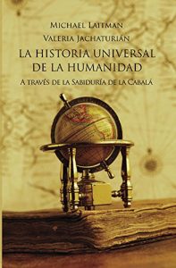 Descargar La Historia Universal De La Humanidad: A TRAVÉS DE LA SABIDURÍA DE LA CABALÁ pdf, epub, ebook