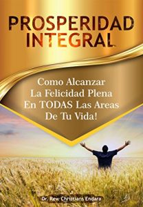 Descargar PROSPERIDAD INTEGRAL: Como Ser Feliz A Plenitud En TODAS Las Areas De Tu Vida! pdf, epub, ebook