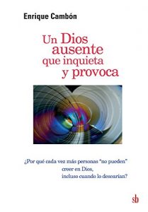 Descargar Un Dios ausente que inquieta y provoca: ¿Por qué cada vez más personas “no pueden” creer en Dios, incluso cuando lo desearían? pdf, epub, ebook