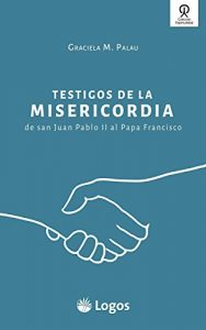Descargar Testigos de la misericordia: De San Juan Pablo II al Papa Francisco pdf, epub, ebook