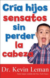 Descargar Cria hijos sensatos sin perder la cabeza pdf, epub, ebook