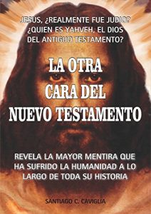 Descargar La Otra Cara del Nuevo Testamento: Revela la mayor mentira que ha sufrido la humanidad pdf, epub, ebook