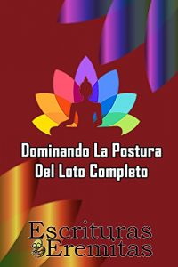 Descargar Dominando La Postura Del Loto Completo: La Guía Definitiva pdf, epub, ebook