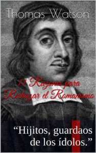 Descargar 11 Razones para Rechazar el Romanismo: “Hijitos, guardaos de los ídolos.” pdf, epub, ebook