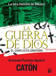 Descargar La otra historia de México. La guerra de Dios: El conflicto cristero pdf, epub, ebook