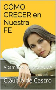 Descargar CÓMO crecer en nuestra FE: Vitaminas para el ALMA (Ebooks recomendados de AUTO ESTIMA) pdf, epub, ebook