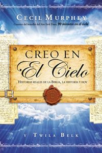 Descargar Creo en el cielo: Historias reales de la Biblia, la historia y hoy pdf, epub, ebook
