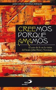 Descargar CREEMOS PORQUE AMAMOS: El acto de fe en la visión del beato John Henry Newman pdf, epub, ebook