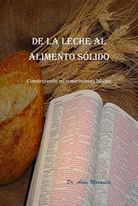 Descargar De la leche al alimento sólido: Construyendo mi conocimiento bíblico pdf, epub, ebook