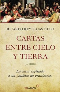 Descargar Cartas entre cielo y tierra: La misa explicada a un “católico no practicante” pdf, epub, ebook