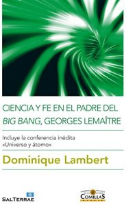Descargar CIENCIA Y FE EN EL PADRE DEL BIG BAN, GEORGES LEMAÎTRE. Incluye la conferencia inédita «Universo y átomo» (Ciencia y Religión) pdf, epub, ebook