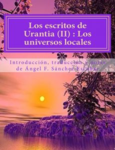 Descargar LOS ESCRITOS DE URANTIA (II):  EL UNIVERSO LOCAL: CON ANOTACIONES Y CITAS BÍBLICAS pdf, epub, ebook