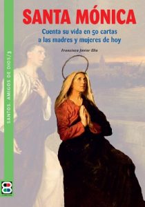 Descargar Santa Mónica: Cuenta su vida en 50 cartas a las madres y mujeres de hoy (Santos. Amigos de Dios) pdf, epub, ebook