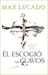 Descargar El Escogió los Clavos: Lo que Dios hizo para ganarse tu corazón pdf, epub, ebook