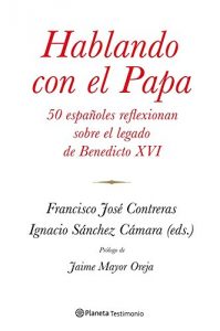 Descargar Hablando con el Papa: 50 españoles reflexionan sobre el legado de Benedicto XVI pdf, epub, ebook
