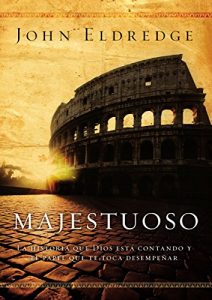 Descargar Majestuoso: La historia que Dios está contando y el papel que te toca desempeñar pdf, epub, ebook