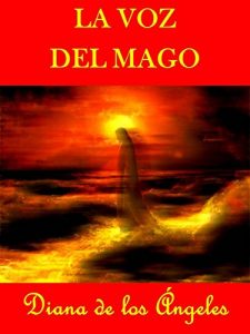 Descargar LA VOZ DEL MAGO: la misión del Mago consiste no en hacer aparecer la fantasiosa irrealidad, sino en manifestar la preciosa realidad que entrañan todas las cosas y los seres. pdf, epub, ebook